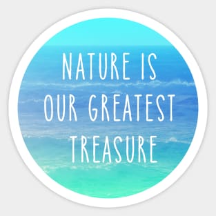 Nature is our greatest treasure Sticker